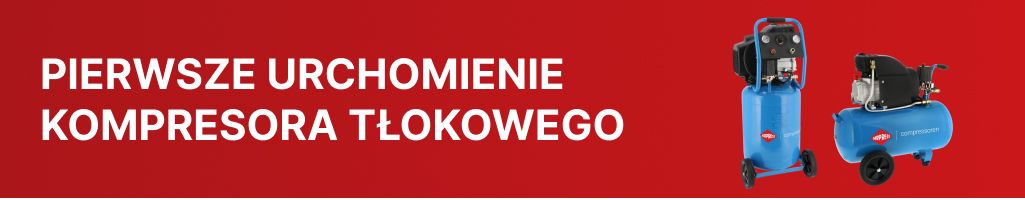 Pierwsze uruchomienie kompresora tłokowego - jak zacząć?